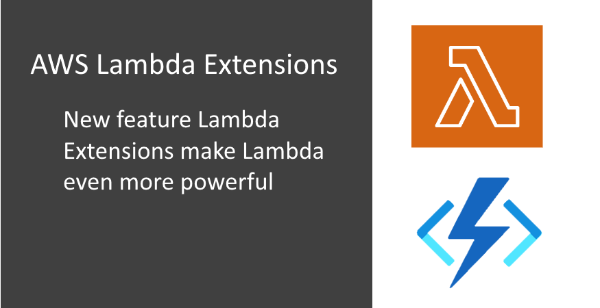 AWS Lambda Extensions – New Feature in AWS Serverless Compute Platform